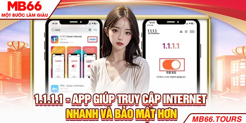 1.1.1.1 - App Giúp Truy Cập Internet Nhanh Và Bảo Mật Hơn
