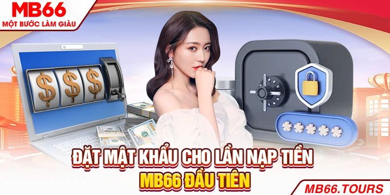Đặt mật khẩu cho lần nạp tiền MB66 đầu tiên
