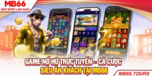Game Nổ Hũ Trực Tuyến – Cá Cược Siêu Ăn Khách Tại MB66