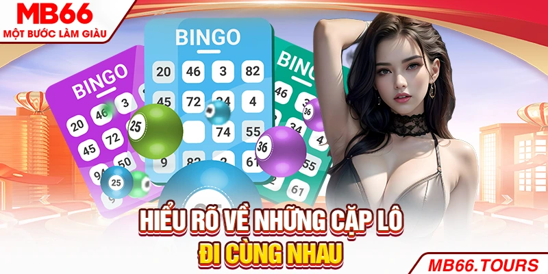 Hiểu rõ về những cặp lô đi cùng nhau