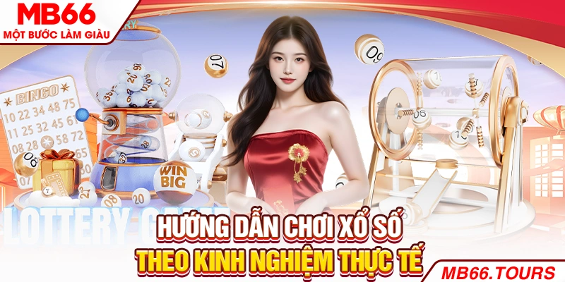 Hướng dẫn chơi xổ số theo kinh nghiệm thực tế