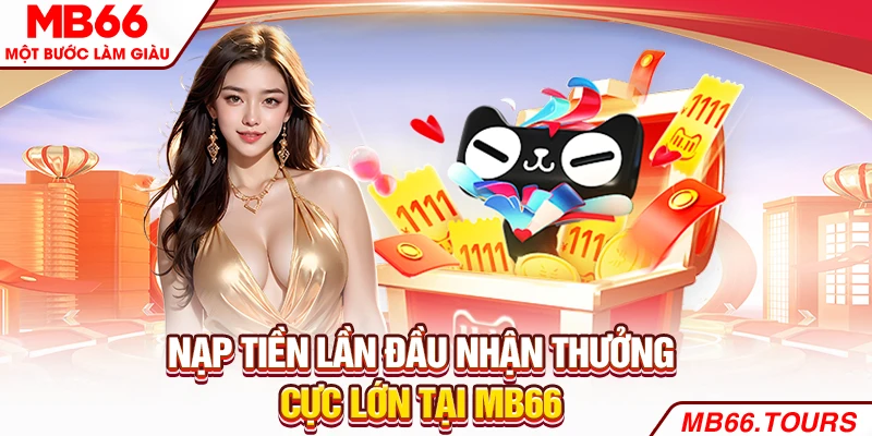 Nạp Tiền Lần Đầu MB66 Nhận Khuyến Mãi Lên Tới 28,888K