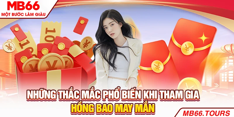 Những thắc mắc phổ biến khi tham gia Hồng bao may mắn