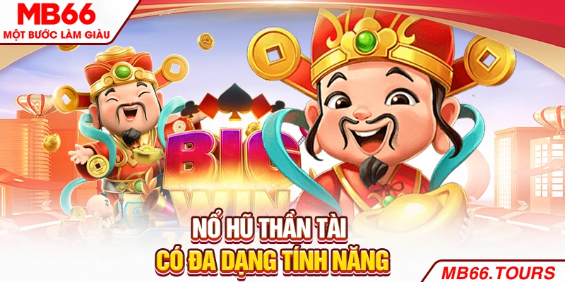 Nổ hũ thần tài có đa dạng tính năng
