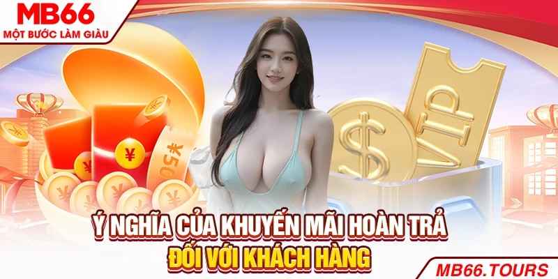 Ý nghĩa của khuyến mãi hoàn trả đối với khách hàng