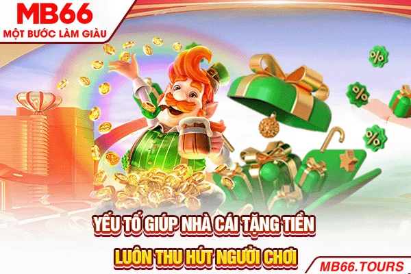 Yếu tố giúp nhà cái tặng tiền luôn thu hút người chơi